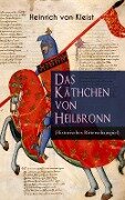Das Käthchen von Heilbronn (Historisches Ritterschauspiel) - Heinrich Von Kleist