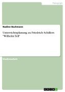 Unterrichtsplanung zu Friedrich Schillers "Wilhelm Tell" - Nadine Bachmann