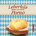 Leberkäs-Porno - Heinz von Wilk