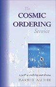 The Cosmic Ordering Service: A Guide to Realizing Your Dreams - Barbel Mohr