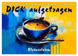 DICK aufgetragen - Ölpinseleien (Tischkalender 2025 DIN A5 quer), CALVENDO Monatskalender - Erich Krätschmer