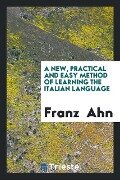 A New, Practical and Easy Method of Learning the Italian Language - Franz Ahn