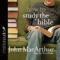 How to Study the Bible - John F. Macarthur, John Macarthur