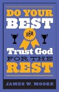 Do Your Best and Trust God for the Rest - James W Moore