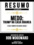 Resumo Estendido - Medo - Trump Na Casa Branca (Fear - Trump In The White House) - Baseado No Livro De Bob Woodward - Mentors Library