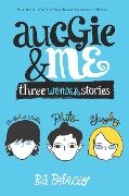 Auggie and Me: Three Wonder Stories - R. J. Palacio