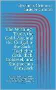 The Wishing-Table, the Gold-Ass, and the Cudgel in the Sack / Tischchen deck' dich, Goldesel, und Knüppel aus dem Sack (Bilingual Edition: English - German / Zweisprachige Ausgabe: Englisch - Deutsch) - Jacob Grimm, Wilhelm Grimm