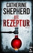 Cover-Bild zum Titel 'Die Rezeptur: Thriller' von 'Catherine Shepherd'