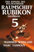 Cover-Bild zum Titel 'Großband Raumschiff Rubikon 5 - Vier Romane der Weltraumserie' von 'Manfred Weinland, Marc Tannous'