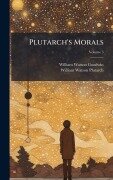 Cover-Bild zum Titel 'Plutarch's Morals' von 'William Watson Goodwin, William Watson Plutarch'