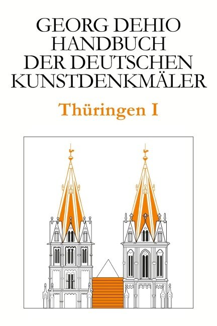 Dehio - Handbuch der deutschen Kunstdenkmäler / Thüringen I - Georg Dehio