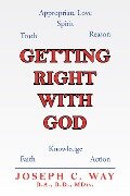 Getting Right with God - Joseph C. Way B. A. B. D. MDiv.
