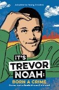 It's Trevor Noah: Born a Crime: Stories from a South African Childhood (Adapted for Young Readers) - Trevor Noah