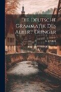 Die Deutsche Grammatik des Albert Ölinger - Willy Scheel