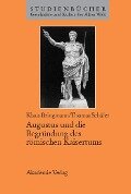Augustus und die Begründung des römischen Kaisertums - Klaus Bringmann, Thomas Schäfer