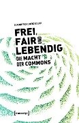 Frei, fair und lebendig - Die Macht der Commons - David Bollier, Silke Helfrich