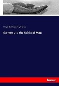 Sermons to the Spiritual Man - William Greenough Thayer Shedd