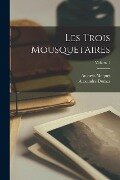 Les trois mousquetaires; Volume 1 - Alexandre Dumas, Auguste Maquet