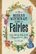 The Modern Witchcraft Guide to Fairies - Skye Alexander