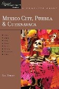 Explorer's Guide Mexico City, Puebla & Cuernavaca: A Great Destination (Explorer's Great Destinations) - Zain Deane