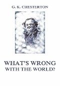 What's wrong with the world? - Gilbert Keith Chesterton
