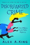 Disorganized Crime (Kat Makris, #1) - Alex A. King
