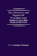 The Adventures and Vagaries of Twm Shôn Catti; Descriptive of Life in Wales - T. J. Llewelyn Prichard