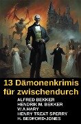 13 Dämonenkrimis für zwischendurch - Alfred Bekker, Hendrik M. Bekker, W. A. Hary, H. Bedford-Jones, Henry Treat Sperry