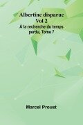 Cover-Bild zum Titel 'Albertine disparue Vol 2; À la recherche du temps perdu, Tome 7' von 'Marcel Proust'