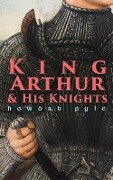King Arthur & His Knights - Howard Pyle