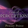 Leap of Perception Lib/E: The Transforming Power of Your Attention - Penney Peirce
