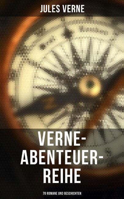 Verne-Abenteuer-Reihe: 70 Romane und Geschichten - Jules Verne