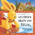 Iris Gruttmann - Weltbeste Briefe von Felix (Ein kleiner Hase fliegt rund um die Welt) - Annette Langen