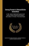 Georg Foster's Sämmtliche Schriften - Georg Gottfried Gervinus, Johann Reinhold Forster, Georg Forster
