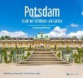 Potsdam - Stadt der Schlösser und Gärten - Uwe Schieferdecker, Sybille Wesenberg