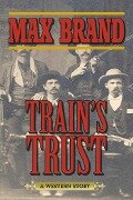 Train's Trust - Max Brand