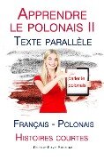 Apprendre le polonais II - Texte parallèle - Histoires courtes (Français - Polonais) - Polyglot Planet Publishing