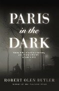 Cover-Bild zum Titel 'Paris In the Dark' von 'Robert Olen Butler'
