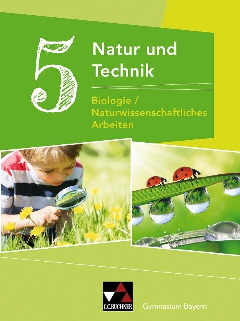 Natur und Technik 5: Biologie / Naturwissenschaftliches Arbeiten. Schülerband Gymnasium Bayern - Michaela Fleischmann, Wolfgang Göttler, Kathrin Gritsch, Margit Schmidt, Bernhard Schnepf
