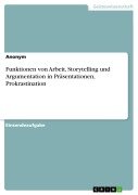 Cover-Bild zum Titel 'Funktionen von Arbeit, Storytelling und Argumentation in Präsentationen, Prokrastination' von ''