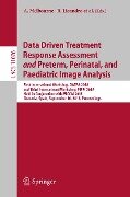 Data Driven Treatment Response Assessment and Preterm, Perinatal, and Paediatric Image Analysis - 