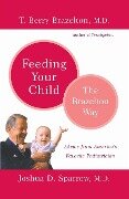 Feeding Your Child - The Brazelton Way - T. Berry Brazelton, Joshua Sparrow