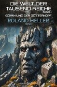 Cover-Bild zum Titel 'Die Welt der Tausend Reiche, Band 4: Goyan und der Götterkopf' von 'Roland Heller'