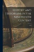 History and Historians in the Nineteenth Century - G. P. Gooch