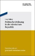Politische Ordnung in der römischen Republik - Uwe Walter