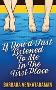 Cover-Bild zum Titel 'If You'd Just Listened To Me In The First Place...' von 'Barbara Venkataraman'