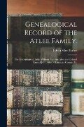 Cover-Bild zum Titel 'Genealogical Record of the Atlee Family.: The Descendants of Judge William Augustus Atlee and Colonel Samuel John Atlee of Lancaster County, Pa.' von 'Edwin Atlee Barber'