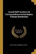 Annali Dell' Instituto di Corrispondenza Archeologica, Volume Duodecimo - Deutsches Archäologi Institut