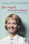 Cover-Bild zum Titel 'Was vergeht, ist nicht verloren' von 'Liselotte Pulver, Peter Käfferlein, Olaf Köhne'