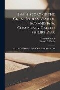 The History of the Great Indian War of 1675 and 1676, Commonly Called Philip's War [microform]: Also, the Old French and Indian Wars, From 1689 to 170 - Thomas Church